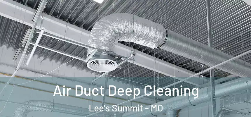 Air Duct Deep Cleaning Lee's Summit - MO