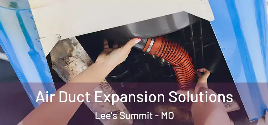 Air Duct Expansion Solutions Lee's Summit - MO