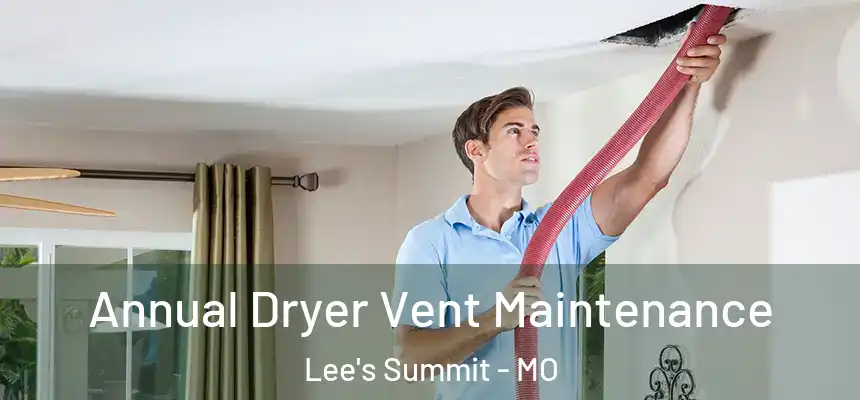 Annual Dryer Vent Maintenance Lee's Summit - MO