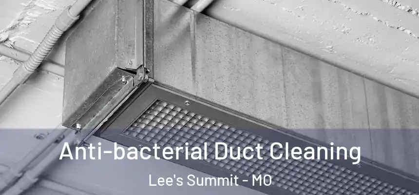  Anti-bacterial Duct Cleaning Lee's Summit - MO