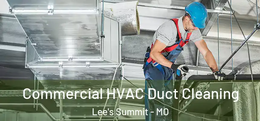 Commercial HVAC Duct Cleaning Lee's Summit - MO