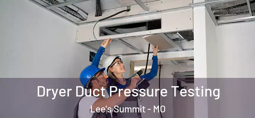 Dryer Duct Pressure Testing Lee's Summit - MO