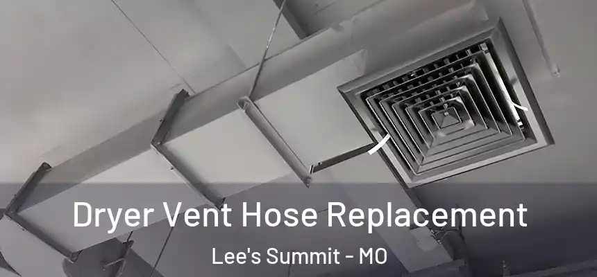 Dryer Vent Hose Replacement Lee's Summit - MO