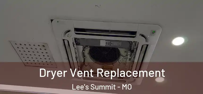  Dryer Vent Replacement Lee's Summit - MO
