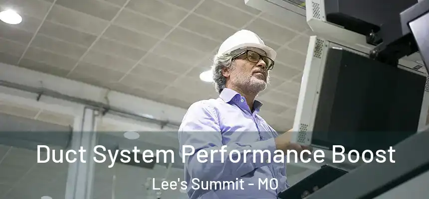  Duct System Performance Boost Lee's Summit - MO