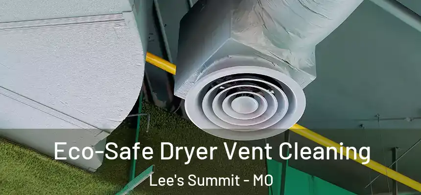 Eco-Safe Dryer Vent Cleaning Lee's Summit - MO