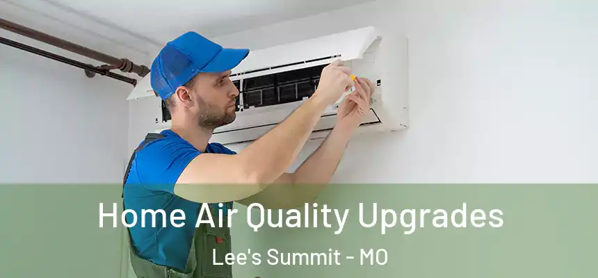  Home Air Quality Upgrades Lee's Summit - MO