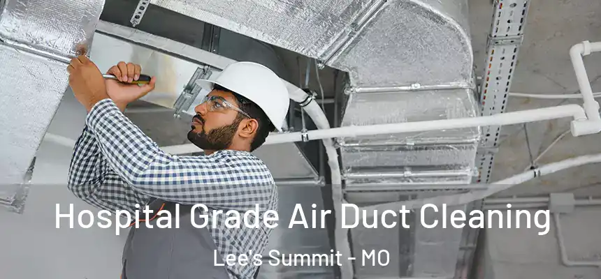 Hospital Grade Air Duct Cleaning Lee's Summit - MO