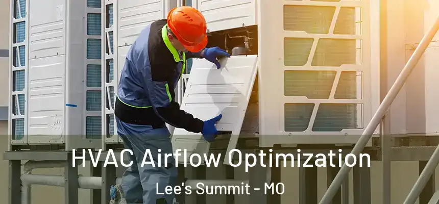  HVAC Airflow Optimization Lee's Summit - MO