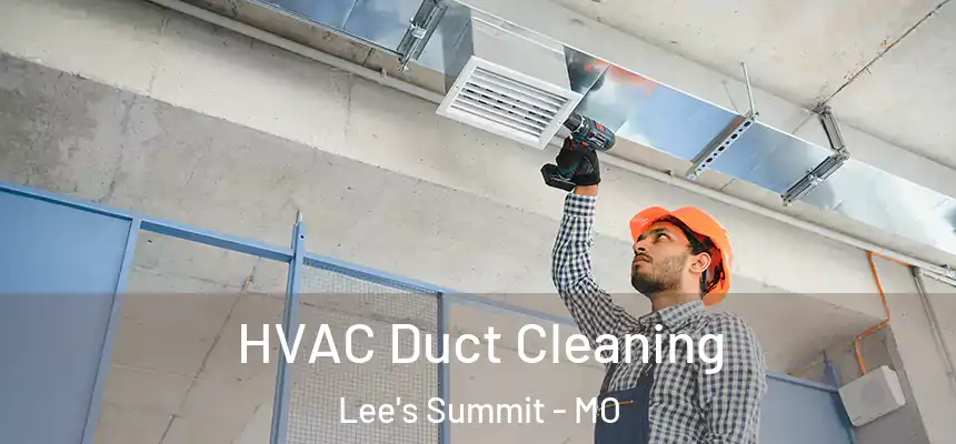  HVAC Duct Cleaning Lee's Summit - MO