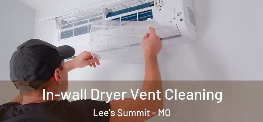 In-wall Dryer Vent Cleaning Lee's Summit - MO