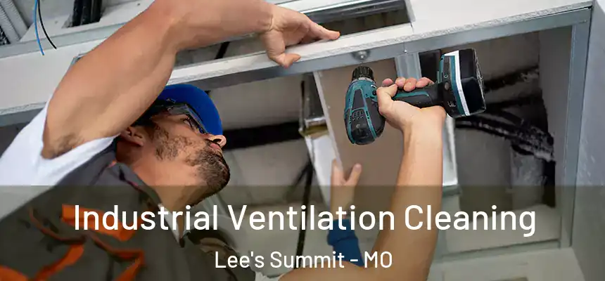  Industrial Ventilation Cleaning Lee's Summit - MO
