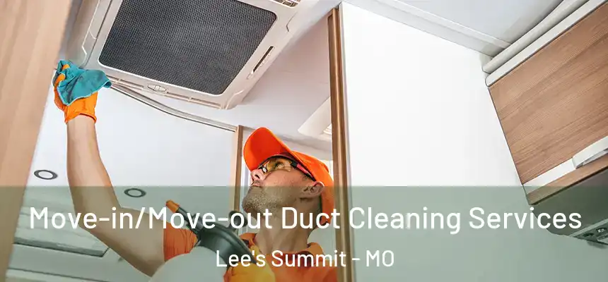  Move-in/Move-out Duct Cleaning Services Lee's Summit - MO