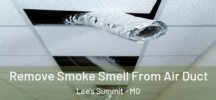 Remove Smoke Smell From Air Duct Lee's Summit - MO