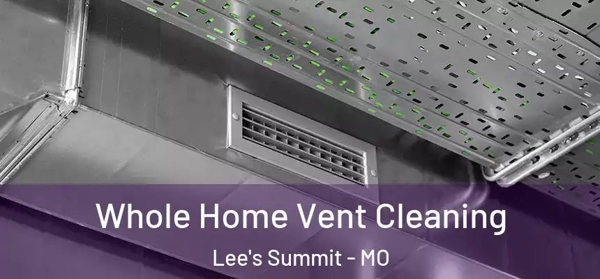 Whole Home Vent Cleaning Lee's Summit - MO