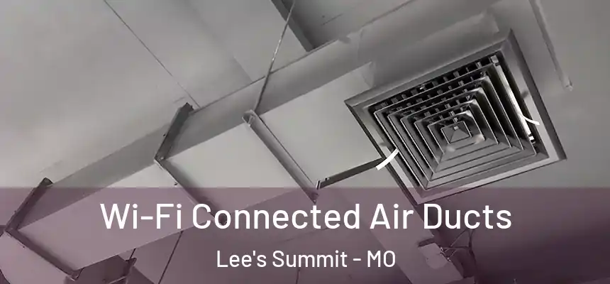  Wi-Fi Connected Air Ducts Lee's Summit - MO